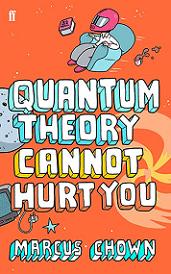 Quantum Theory Cannot Hurt You: A Guide to the Universe