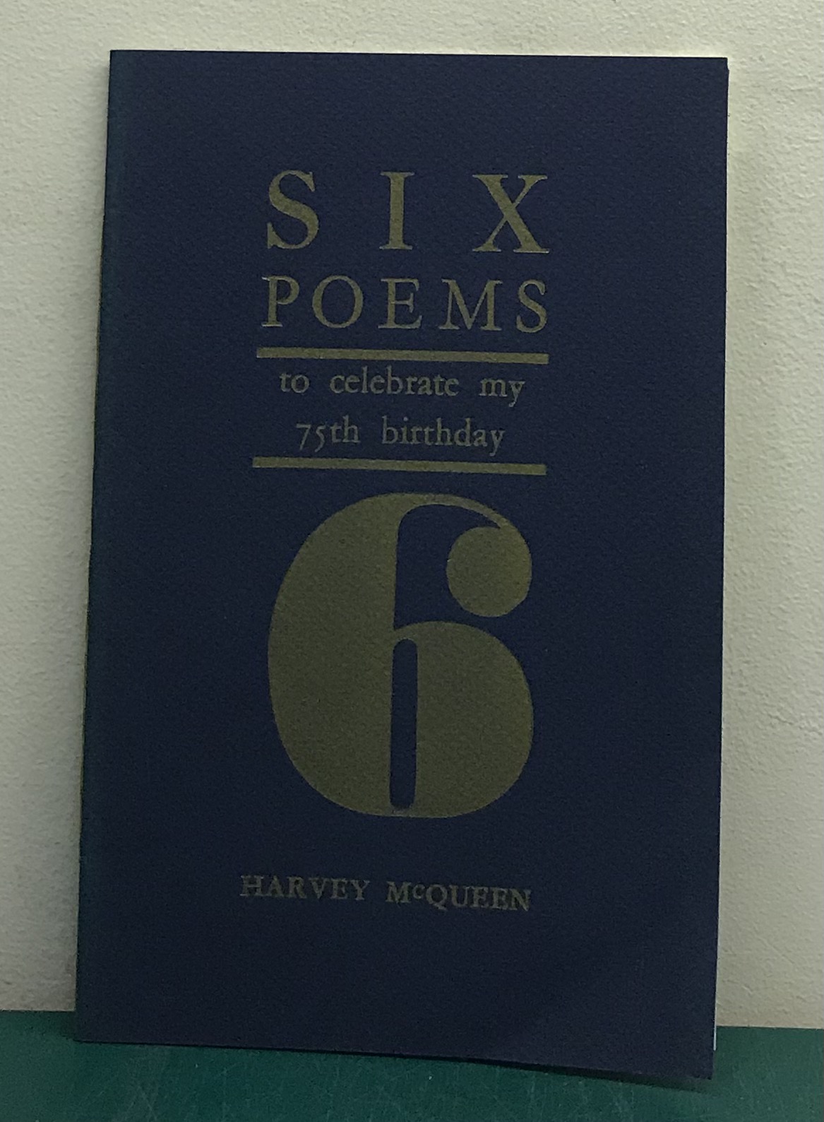 Six Poems to Celebrate My 75th Birthday - McQueen, Harvey