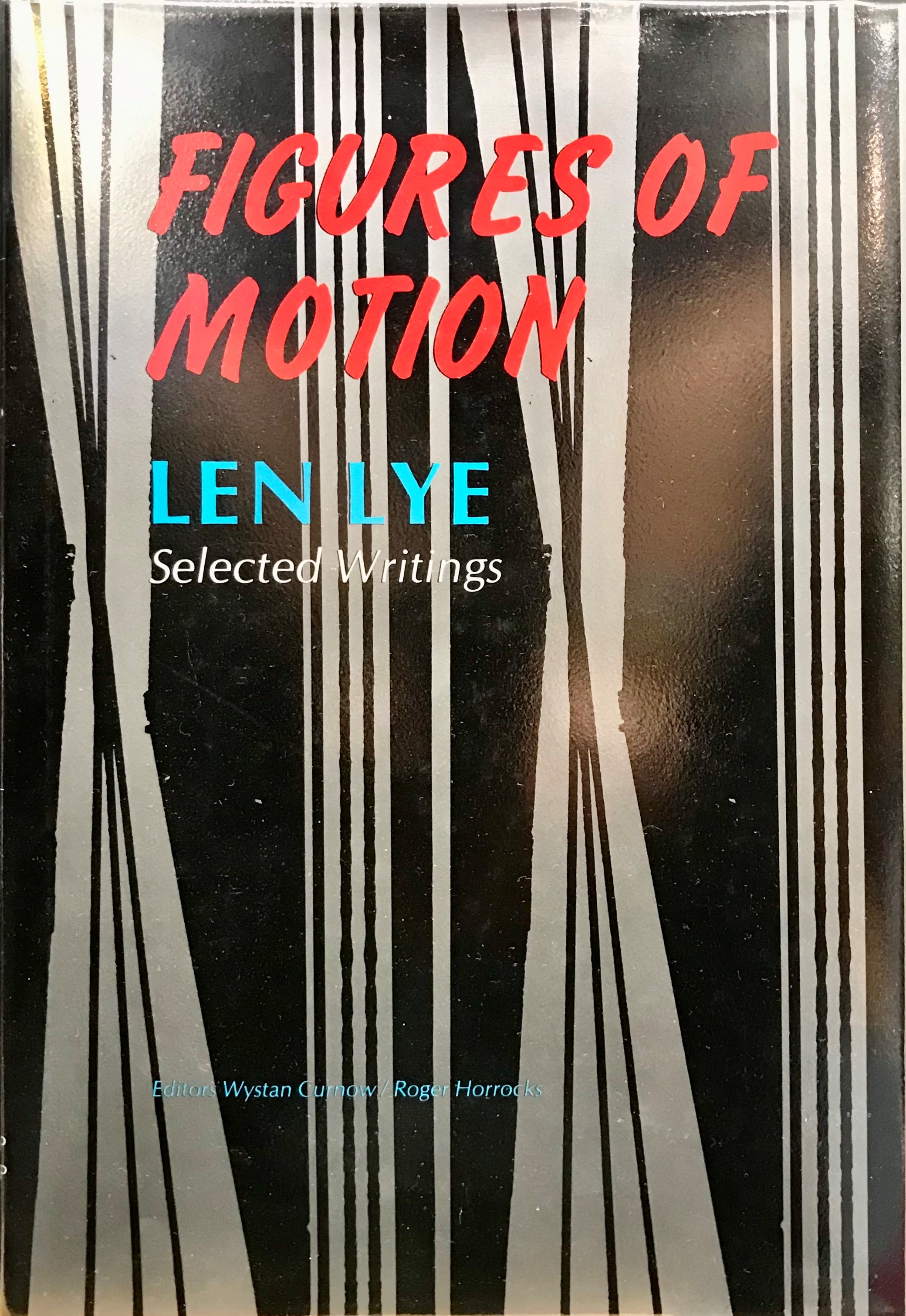 Figures of Motion - Len Lye / Selected Writings - Lye, Len (Curnow, Wystan & Horrocks, Roger - Editors)