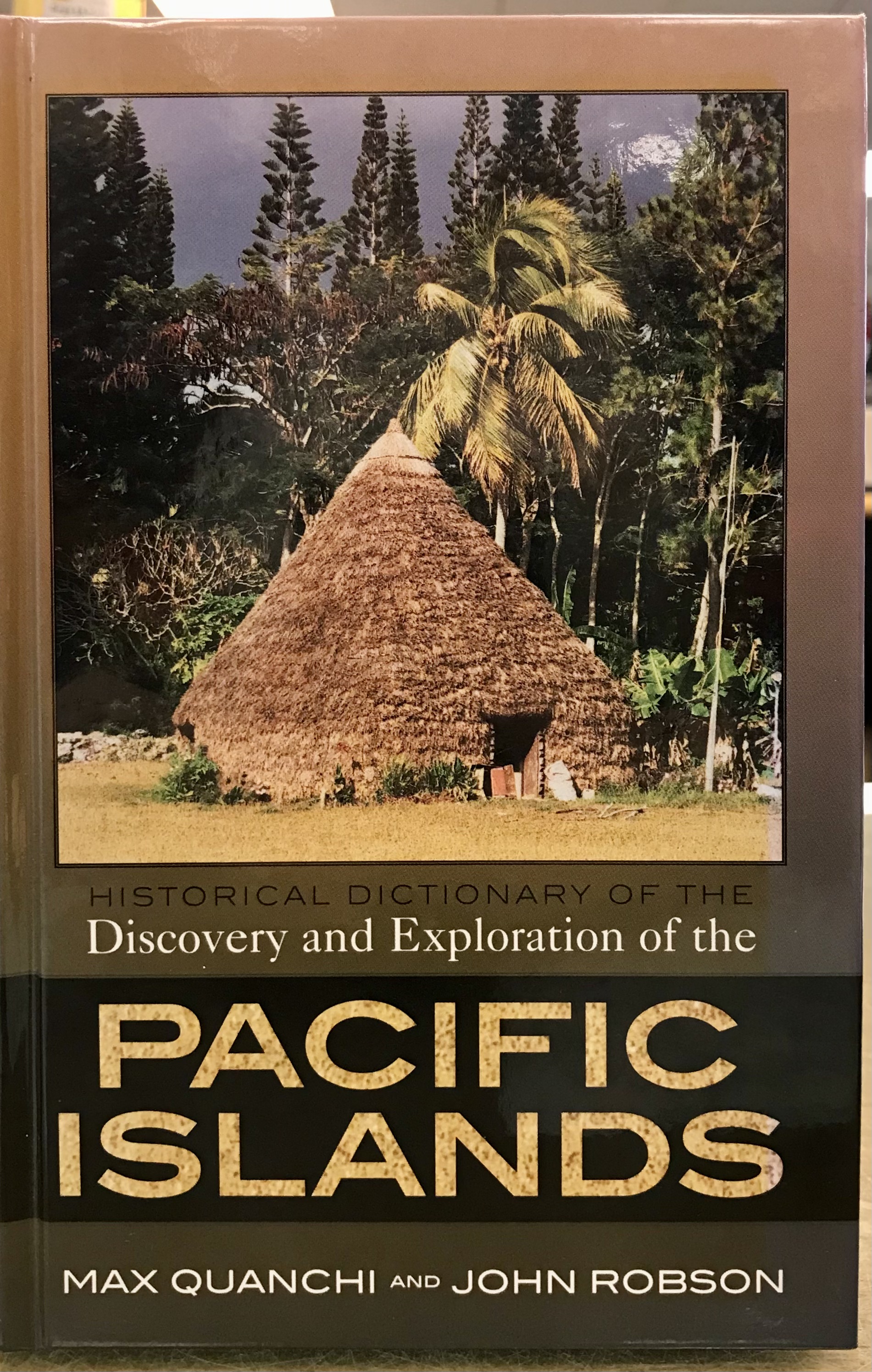 Historical Dictionary of the Discovery and Exploration of the Pacific Islands (Volume 2 of The Historical Dictionaries of Discovery and Exploration) - Quanchi, Max &  Robson, John