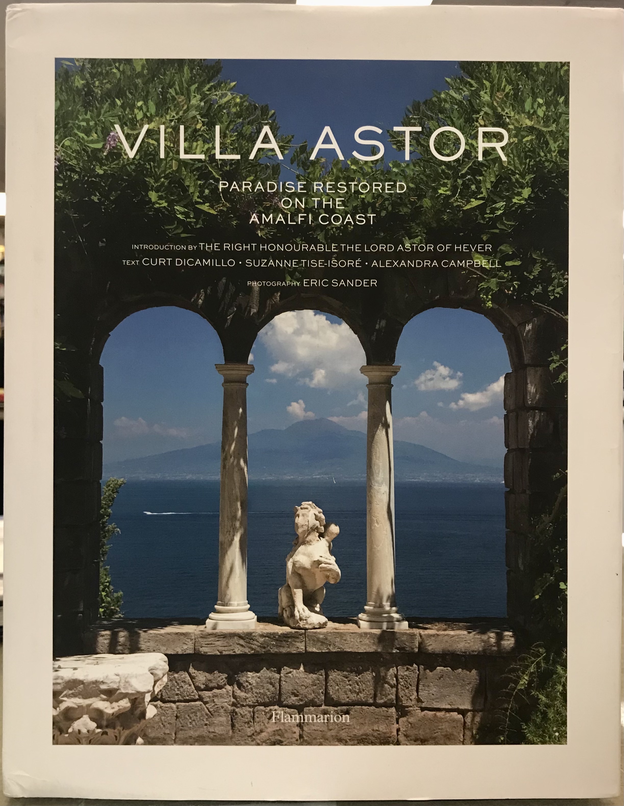 Villa Astor: Paradise Restored on the Amalfi Coast - Dicamillo, Curt & Tise-isore, Suzanne & Campbell, Alexandra & Pane, Rita Vessichelli