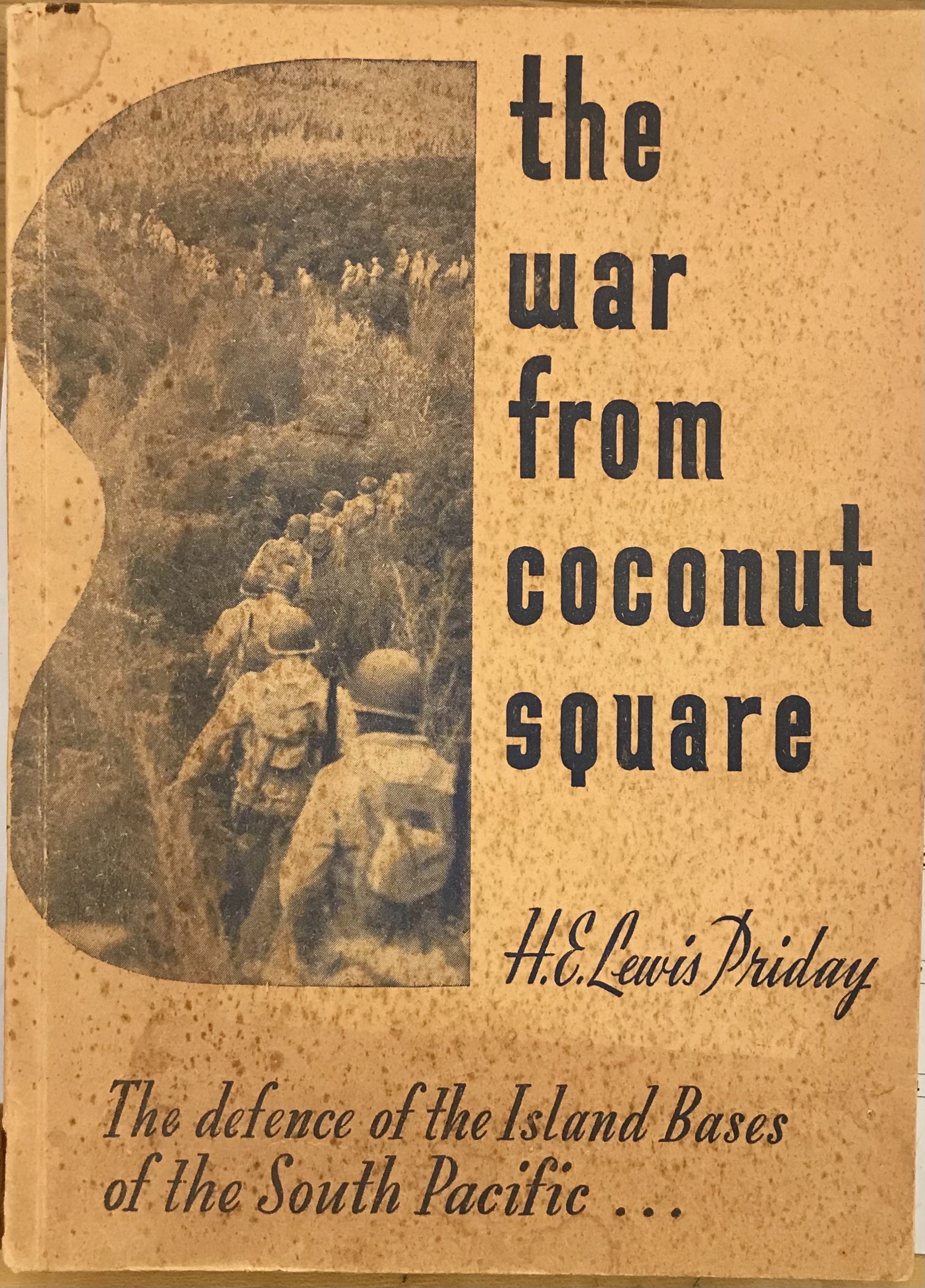 The War From Coconut Square - The Defence of The Island Bases of The South Pacific - Priday, H.E. Lewis