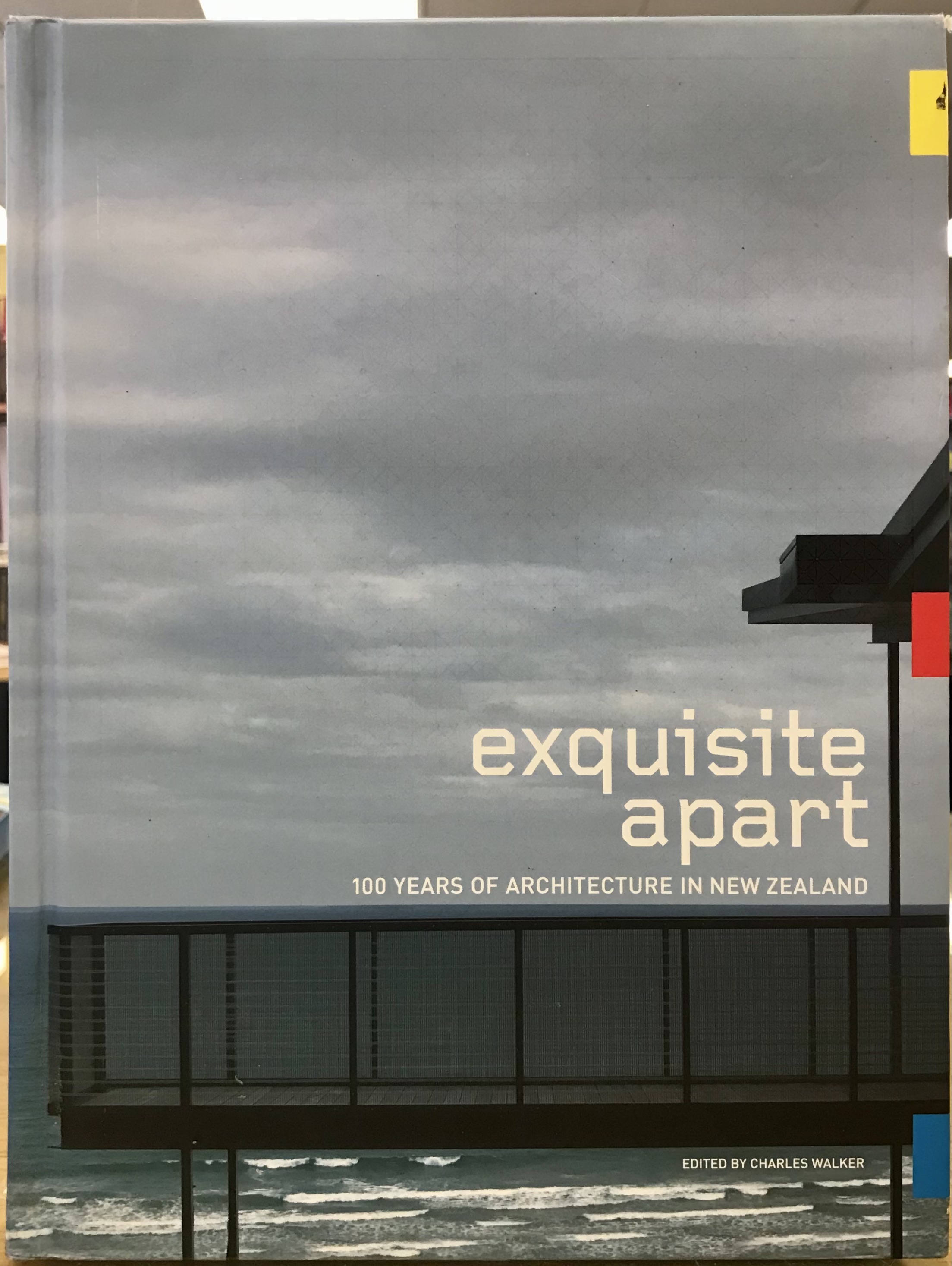 Exquisite Apart - 100 Years of Architecture in New Zealand - Walker, Charles (Editor)