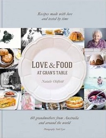 Love and Food at Gran's Table - Recipes Made with Love and Tested by Time - Oldfield, Natalie and Eyre, Todd (photography)