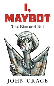 I, Maybot - The Rise and Fall - Crace, John