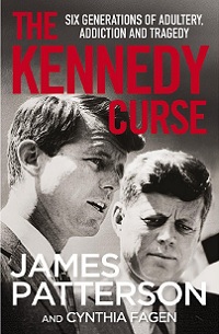 The Kennedy Curse - Six Generations of Adultery, Addiction and Tragedy - Patterson, James