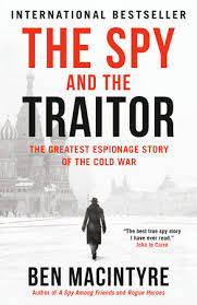 The Spy and the Traitor: The Greatest Espionage Story of the Cold War - MacIntyre, Ben