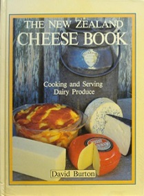 The New Zealand Cheese Book - Cooking And Serving Dairy Produce - Burton, David