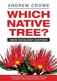 Which Native Tree? - New Ecology Edition - Native Trees of New Zealand  - A Simple Guide to Their Identification, Ecology and Uses - Crowe, Andrew