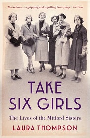 Take Six Girls - The Lives of the Mitford Sisters - Thompson, Laura