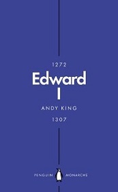 Edward I - 1272-1307 - A New King Arthur? - Penguin Monarchs - King, Andy