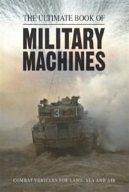 The Ultimate Book of Military Machines - Combat Vehicles for Land, Sea and Air - Parragon Books