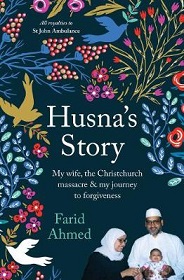 Husna's Story - My Wife, the Christchurch Massacre and My Journey to Forgiveness - Ahmed, Farid