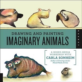 Drawing and Painting Imaginary Animals - A Mixed-Media Workshop - Sonheim, Carla