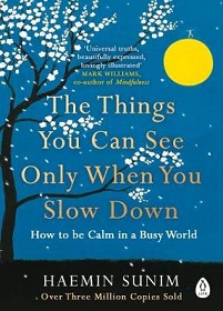 The Things You Can See Only When You Slow Down - How to be Calm in a Busy World - Sunim, Haemin