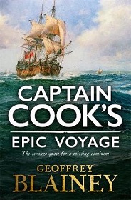 Captain Cook's Epic Voyage - The Strange Quest for a Missing Continent - Blainey, Geoffrey