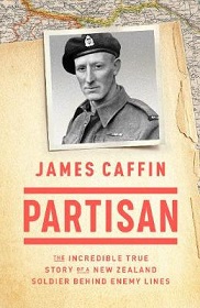 Partisan - The Incredible True Story of a New Zealand Soldier Behind Enemy Lines - Caffin, James