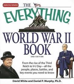 The Everything World War II Book - From the Rise of the Third Reich to V-J Day... 2nd Edition - White, David and Mirphy, Daniel P.