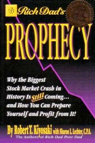 Rich Dad's Prophecy : Why the Biggest Stock Market Crash in History Is Still Coming...And How You Can Prepare Yourself and Profit from It! - Kiyosaki, Robert T.