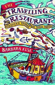 The Travelling Restaurant - Jasper's Voyage in Three Parts - Else, Barbara