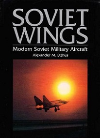 Soviet Wings - Modern Soviet Military Aircraft - Dzhus, Alexander M.