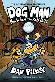 Dog Man - For Whom the Ball Rolls - Pilkey, Dav