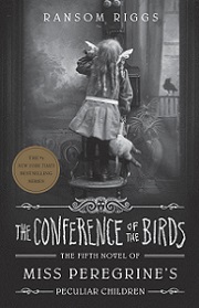 The Conference of the Birds - The Fifth Novel of Miss Peregrine's Peculiar Children - Riggs, Ransom