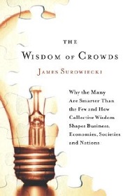 The Wisdom of Crowds - Why the Many are Smarter than the Few and How Collective Wisdom Shapes Business, Economies, Societies and Nations - Surowiecki, James