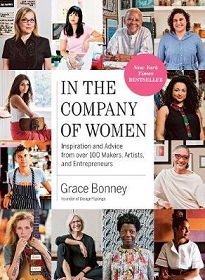 In the Company of Women - Inspiration and Advice from Over 100 Makers, Artists, and Entrepreneurs - Bonney, Grace