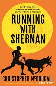 Running With Sherman - The Donkey Who Survived Against All Odds and Raced Like a Champion - McDougall, Christopher