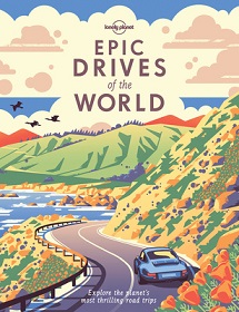 Epic Drives of the World - Explore the Planet's Most Thrilling Road Trips - Whitaker, Dora and Waby, Tasmin and Mee, Nick and Lonely Planet