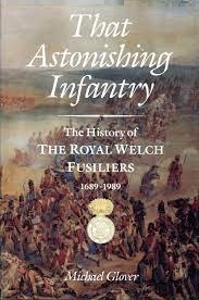 That Astonishing Infantry - The History of The Royal Welch Fusiliers1689-1989 - Glover, Michael