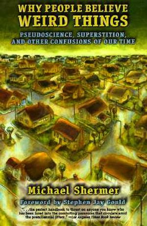 Why People Believe Weird Things - Pseudoscience, Superstition, and Other Confusions of Our Time - Shermer, Michael 
