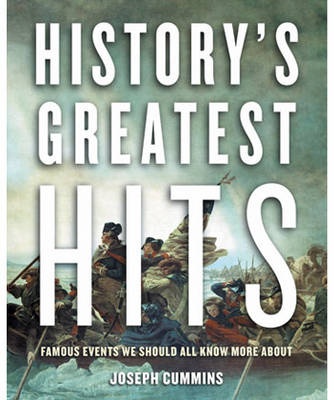 History's Greatest Hits - Famous Events We Should All Know More About - Cummins, Joseph