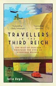 Travellers in the Third Reich - The Rise of Fascism Through the Eyes of Everyday People - Boyd, Julia