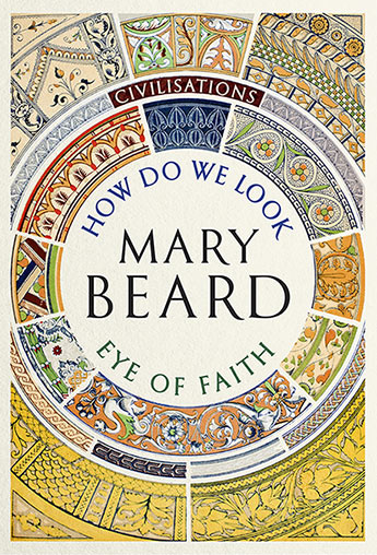 Civilisations - How Do We Look  AND The Eye of Faith - Beard, Mary