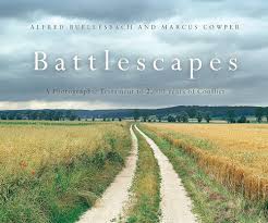 Battlescapes - A Photographic Testament to 2,000 Years of Conflict - Buellesbach, Alfred and Cowper, Marcus