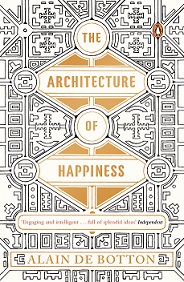 The Architecture of Happiness - Botton, Alain de