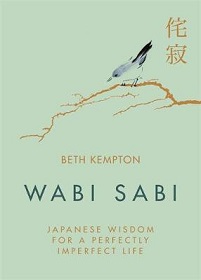 Wabi Sabi - Japanese Wisdom for a Perfectly Imperfect Life - Kempton, Beth