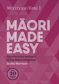 Maori Made Easy - For the Everyday Learners of the Maori Language - Workbook / Kete 1 - Morrison, Scotty