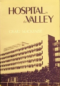 Hospital in the Valley - The Story of Hutt Hospital - MacKenzie, Craig