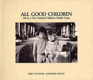 All Good Children - Life in a New Zealand Children's Health Camp - O'Connor, Terry and Findlay, Katherine