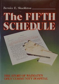 The Fifth Schedule - The Story of Waimate's Open Community Hospital 1874-1975 - Shackleton, Bernice E