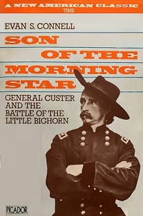 Son of the Morning Star - General Custer and the Battle of Little Bighorn - Connell, Evan S