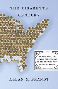 The Cigarette Century - The Rise, Fall, and Deadly Persistence of the Product that Defined America - Brandt, Allan M.