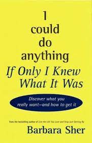 I Could Do Anything If Only I Knew What It Was - Sher, Barbara