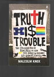 Truth Is Trouble - The strange case of Israel Folau, or How Free Speech Became So Complicated - Knox, Malcolm