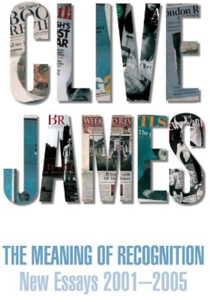 The Meaning of Recognition - New Essays 2001-2005 - James, Clive