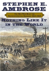 Nothing Like It in the World - The Men Who Built the Transcontinental Railroad 1863-1869 - Ambrose, Stephen E.