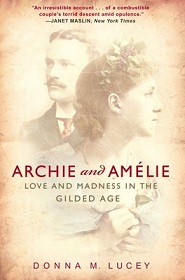 Archie and Amelie - Love and Madness in the Gilded Age - Lucey, Donna M